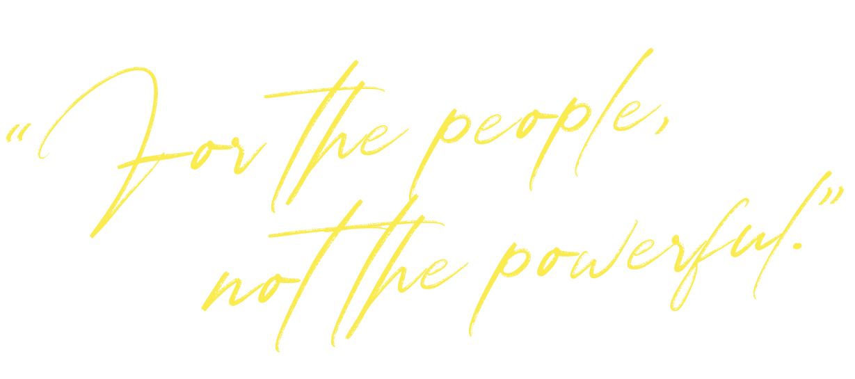For the people, not the powerful.